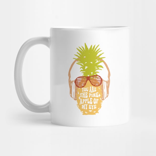 You Are The Pineapple Of My Eye by Lunarix Designs